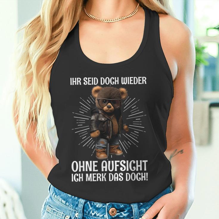 Teddy Ihr Seid Aber Wieder Ohne Aufsicht Ich Merk Das Aber Wieder Tank Top