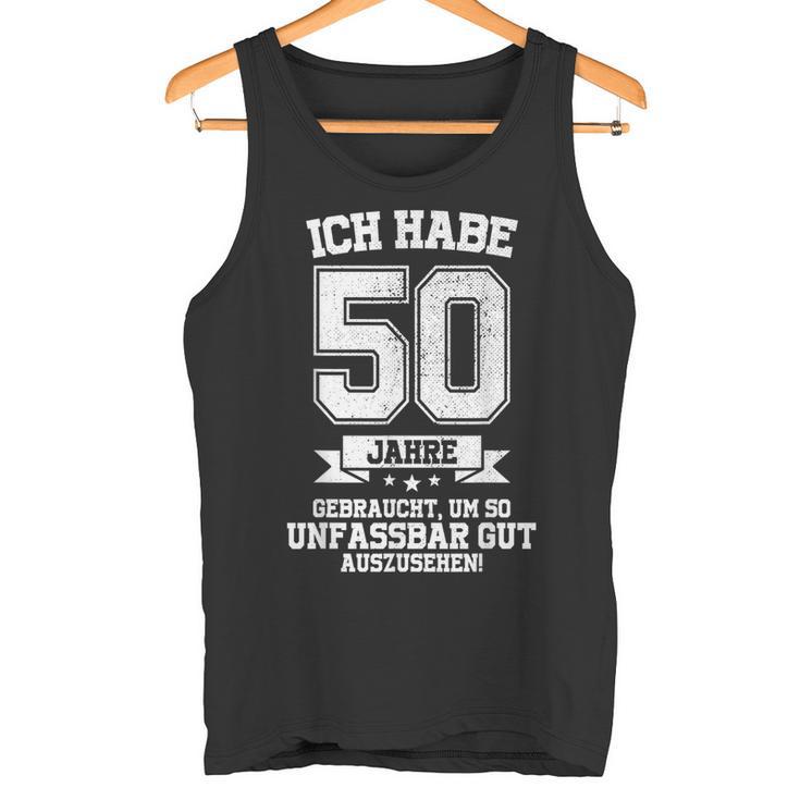 50Th Birthday Ich Habe 50 Jahre Gebraucht So Gut Aussehen Tank Top