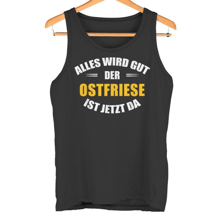 Alles Wird Gut Der Ostfriese Ist Jetzt Da Tank Top