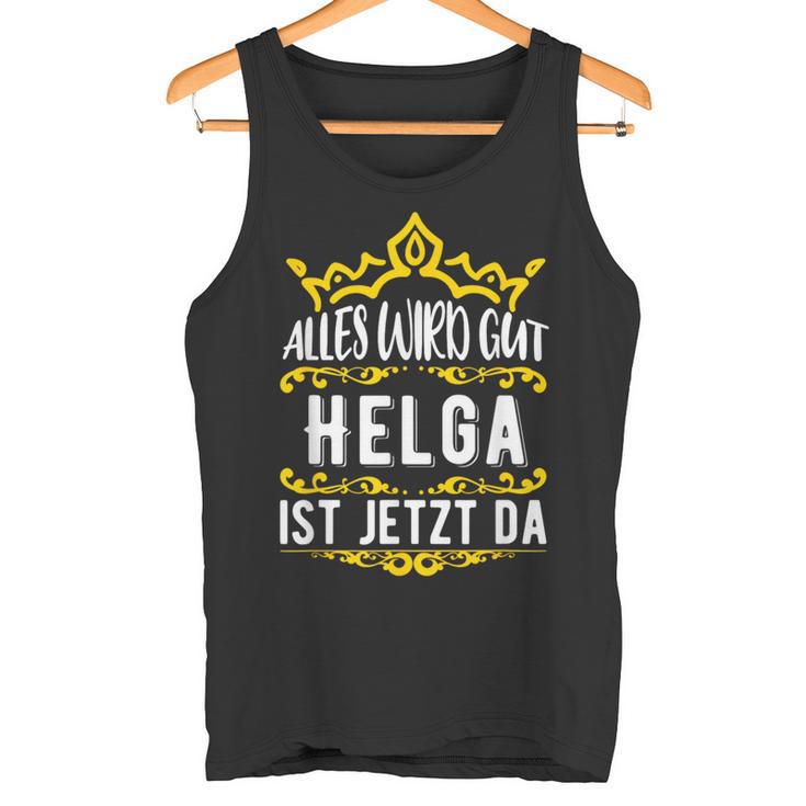 Alles Wird Gut Helga Ist Jetzt Da Alles Wird Gut Alles Wird Gut Tank Top