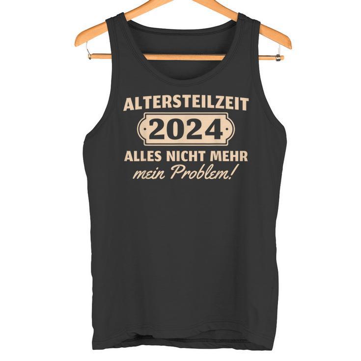 Altersteilzeit 2024 Nicht Mein Problem Ruhestand Tank Top