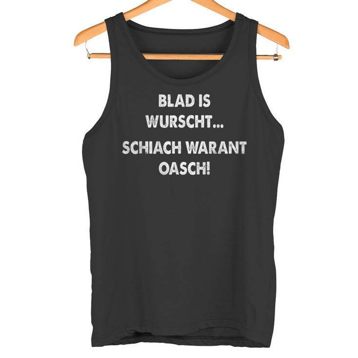 Blad Is Wurscht Schiach Warat Oasch Bayern Austria Slogan Tank Top