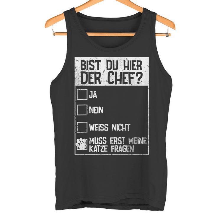 Cats Bist Du Hier Der Chef Mein Chef Ist Die Katze Chef Tank Top