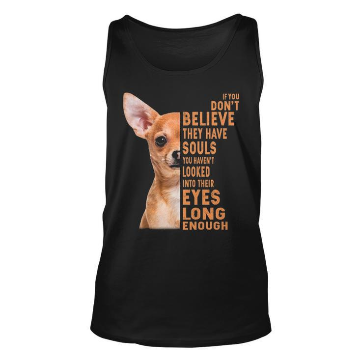 Chihuahua If You Don't Believe They Have Souls Tank Top