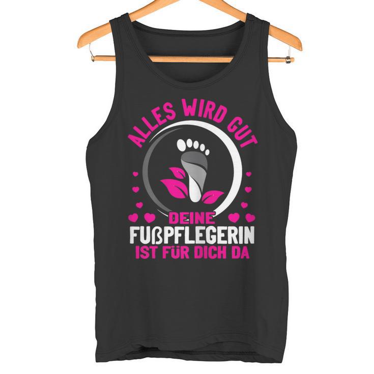 Damen Alles Wird Gut Dein Fußpflegerin Ist Für Dich Da Fußpflege Tank Top