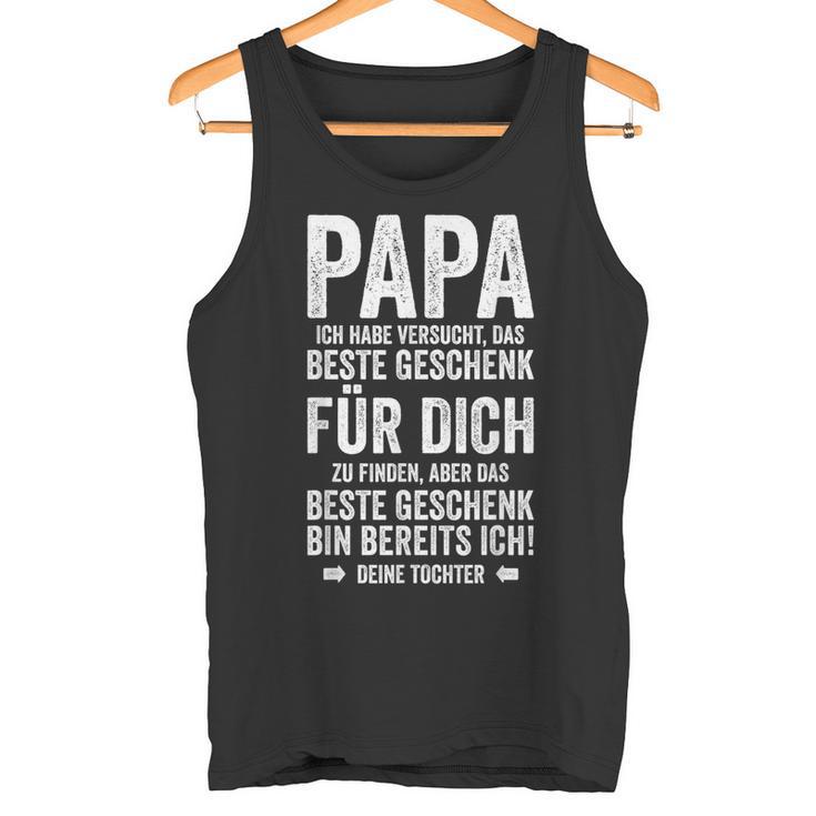 Das Beste Geschenk Bin Ich -Atertag Tochter Papa Tank Top