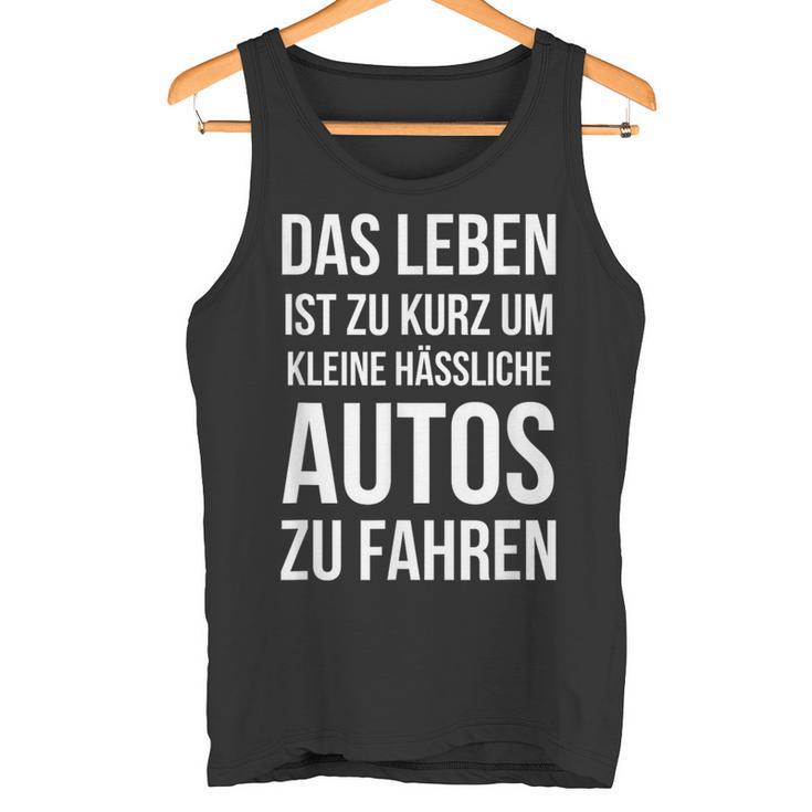 Das Leben Ist Zu Kurz Um Kleine Ussliche Autos Zu Fahren Tank Top