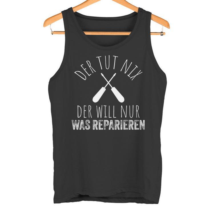 Der Tut Nix Der Willnur Was Reparieren Der Tut Nix Der Tank Top