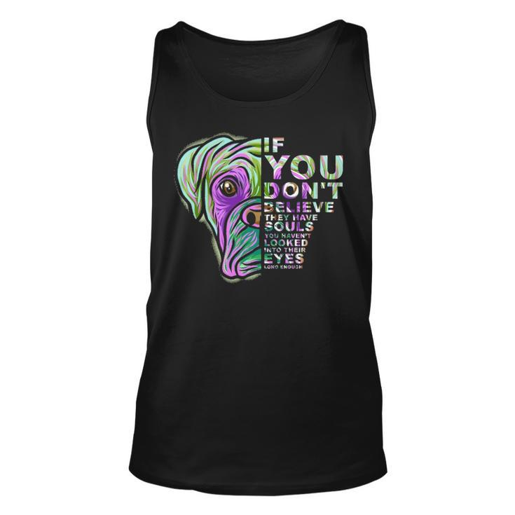 If You Don't Believe They Have Souls Boxer Dog Art Portrai Tank Top