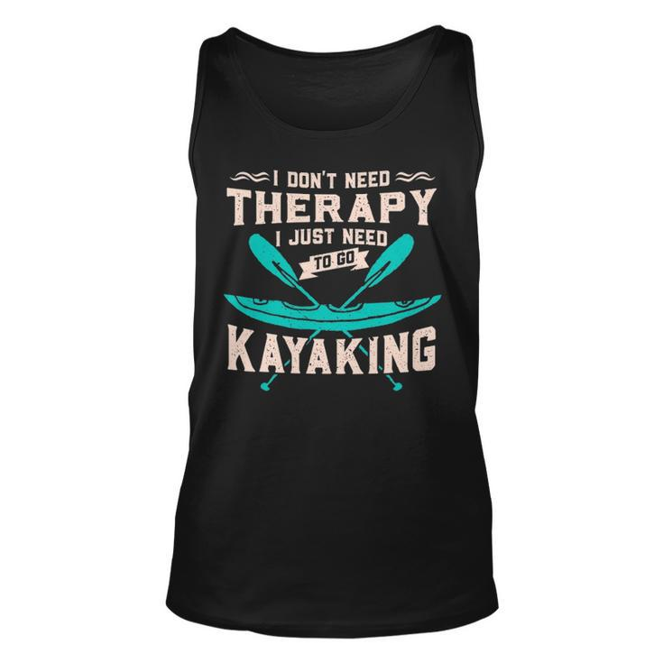 I Dont Need Therapy Just Kayaking Kayak Tank Top