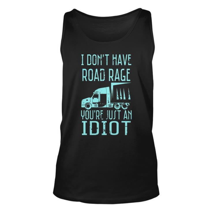 I Don't Have Road Rage You're Just An Idiot Trucker Tank Top