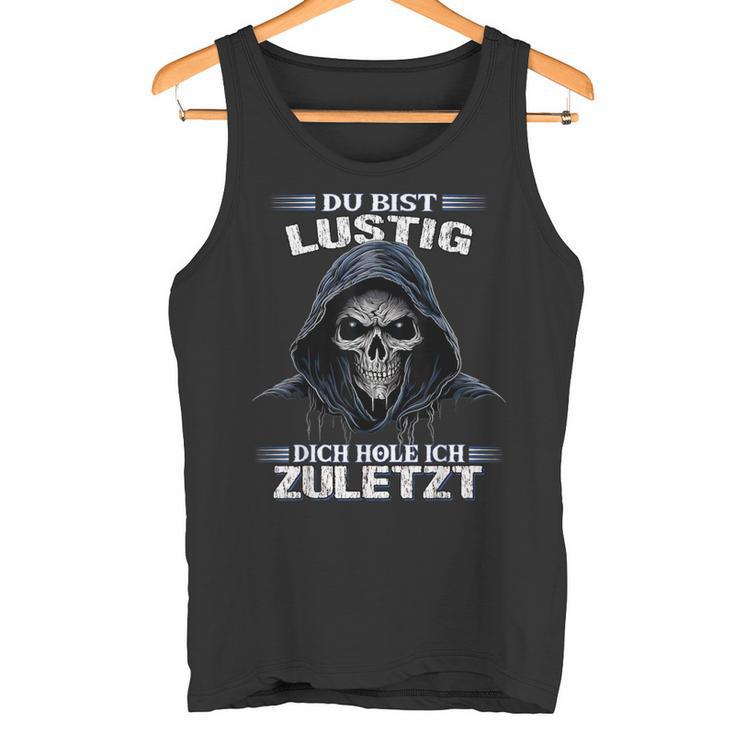 Du Bist Lustig Dich Hol Ich Letzt Sarkasmus Reaper Tank Top