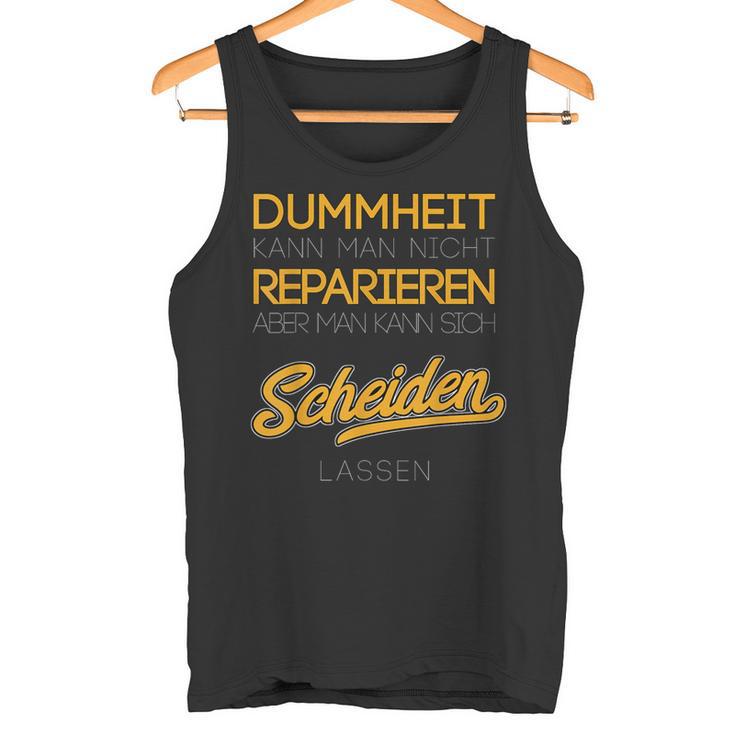 Dummheit Kann Man Nicht Reparieren Glücklich Geschieden Tank Top