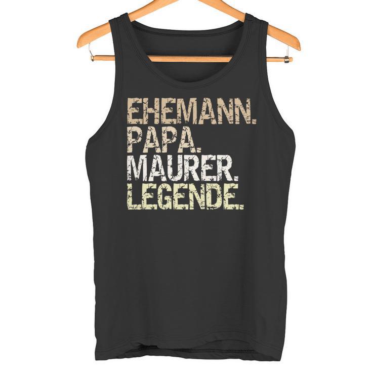 Ehemann Papa Maurer Legende Lustiger Maurermeister Spruch Tank Top