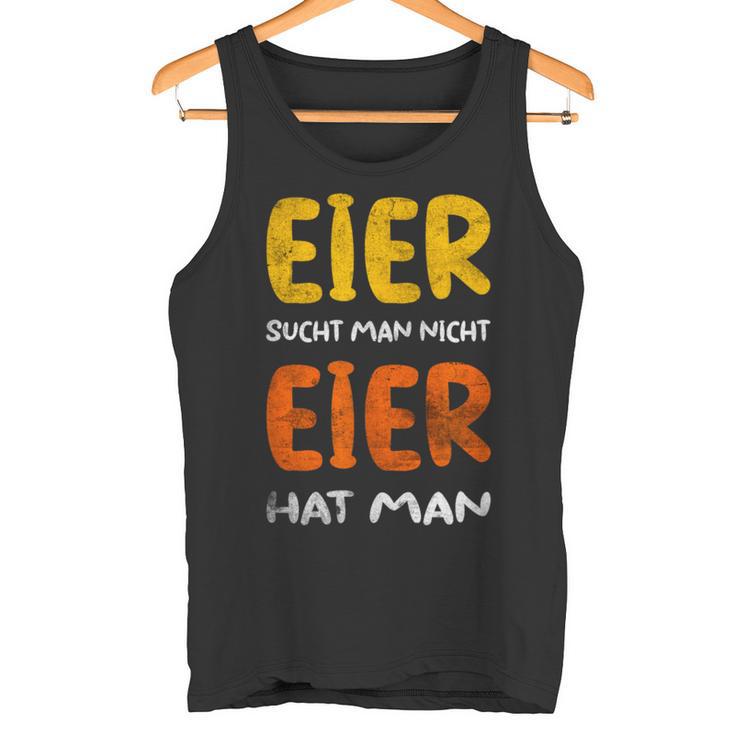 Eier Sucht Man Nicht Eier Hat Man Tank Top