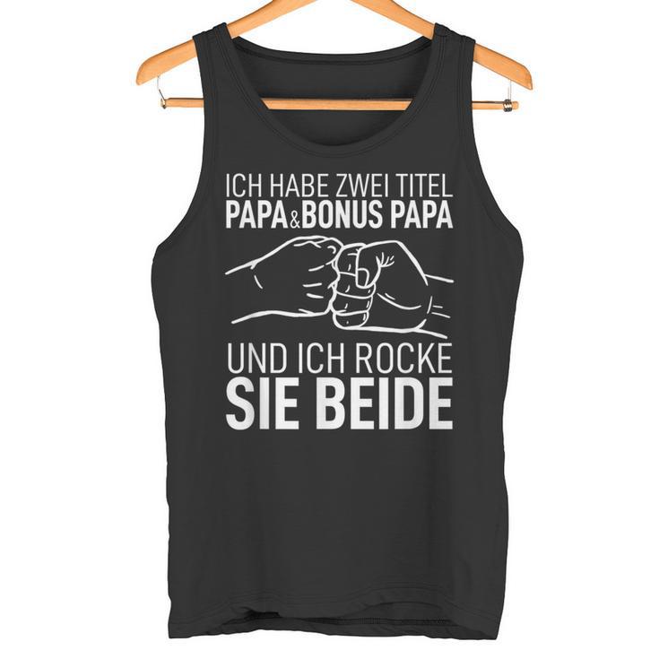 Father's Day Dad Ich Habe Zwei Titel Papa Und Bonus Papa S Tank Top