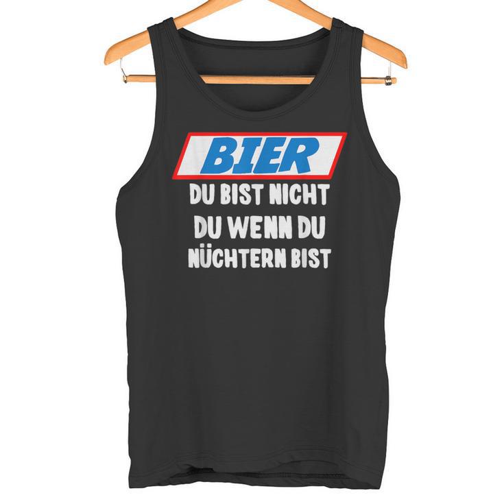 Father's Day Outfit Bier Du Bist Nicht Du Wenn Du Nüchtern Bist Tank Top