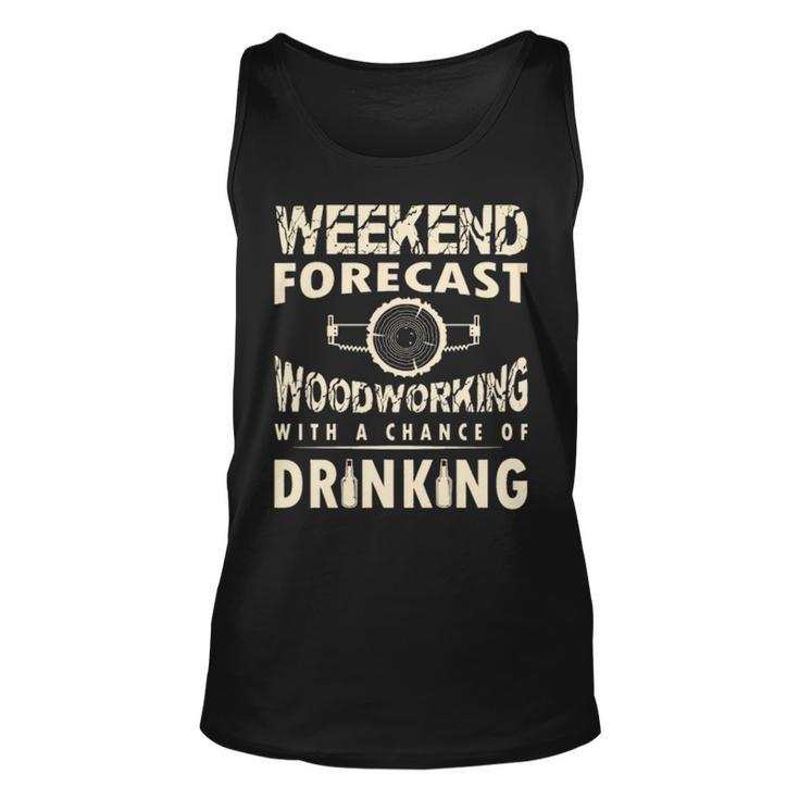 Weekend Forecast Woodworking With A Chance Of Drinking Tank Top