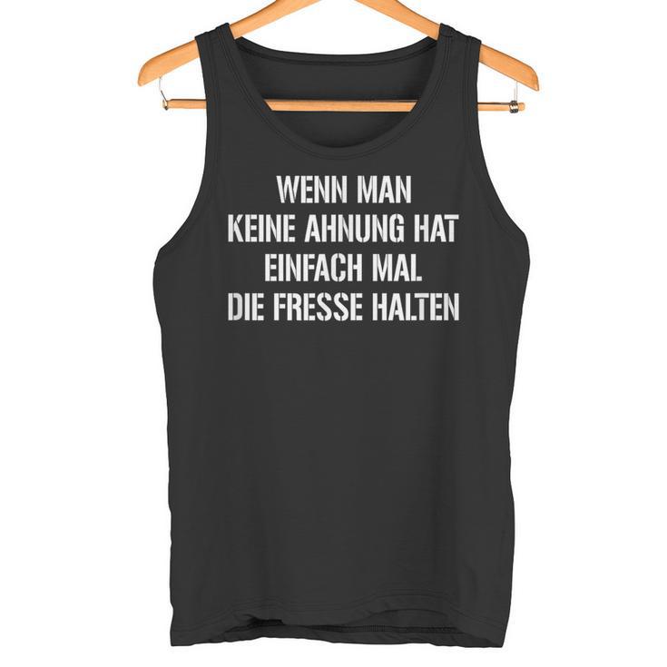 Fun Wenn Man Keine Ahnung Hat Einfach Mal Die Fresse Halten Tank Top