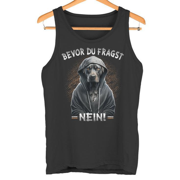 Dog Sarcasm Bevor Du Fragst Nein Tank Top