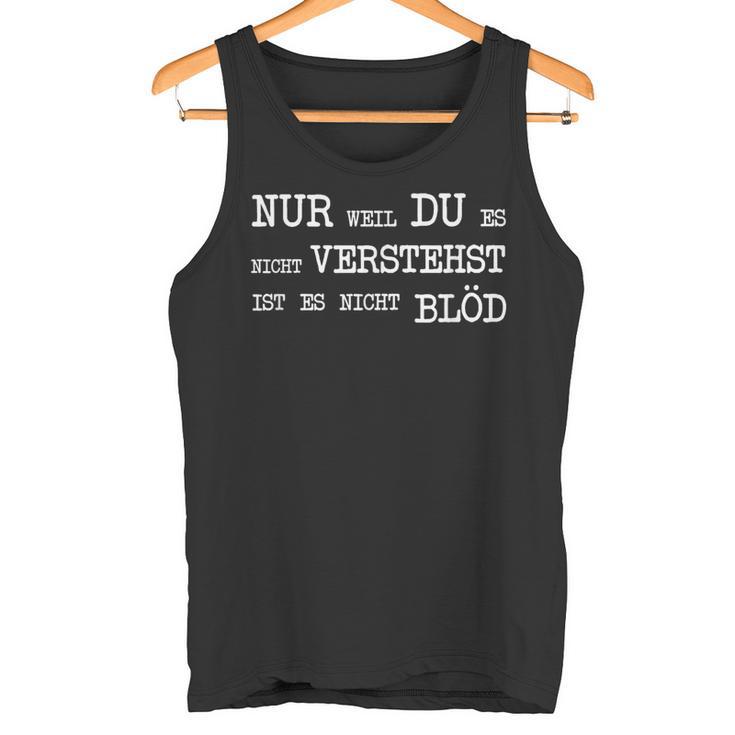 Nur Weil Du Es Nichterststst Ist Es Nicht Blöd Tank Top