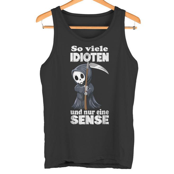 Spruch Soiele Idioten Und Nur Eine Sense S Tank Top