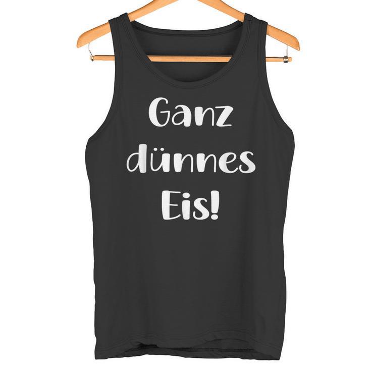 Ganz Dünnes Eis Einbruch Tank Top