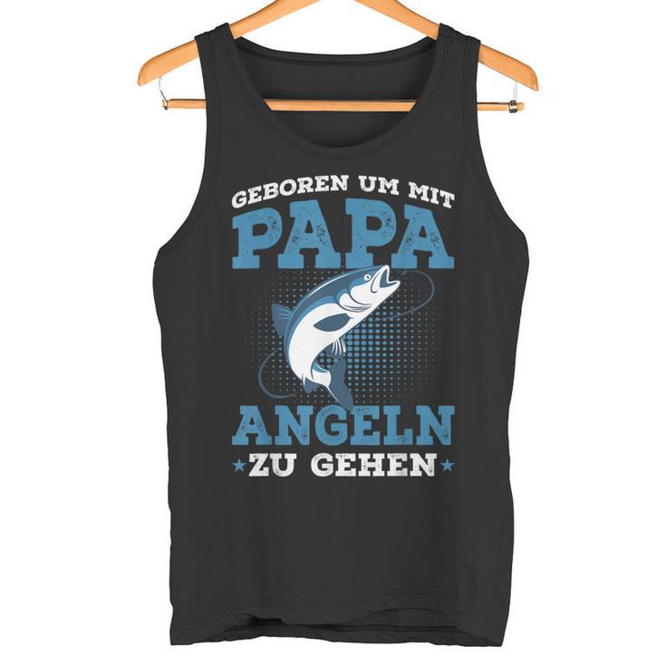 Geboren Um Mit Papa Fishing Zu Gehen Saying Angler Tank Top