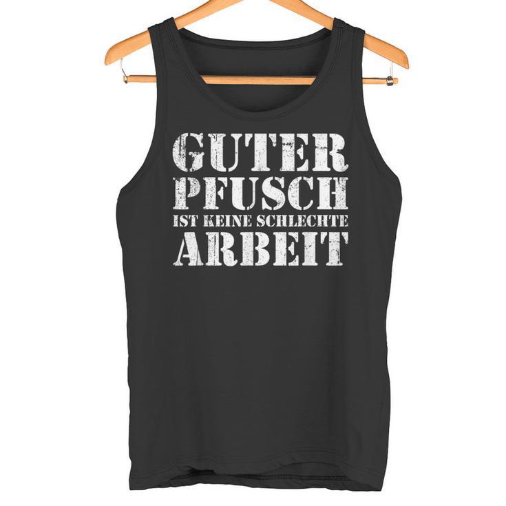 Guter Pfusch Ist Keine Schlecht Arbeit Craftsman S Tank Top