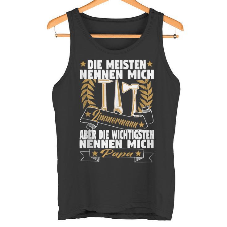 Herren Die Meisten Nennen Mich Zimmermann Aber Die Wichtigsten Papa Tank Top