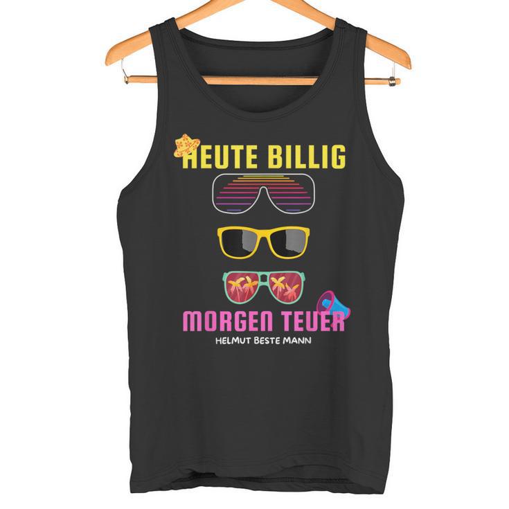 Heute Billig Morgen Teuer Helmut Beste Mann Mallorca Party Tank Top