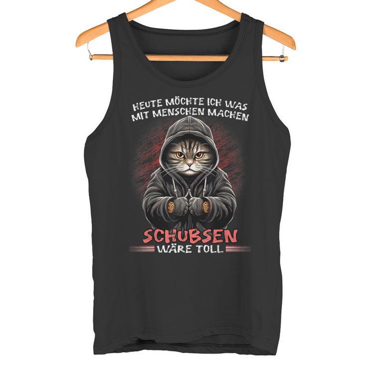 Heute Möchte Ich Was Mit Menschen Machen Schubsen Wäre Toll Tank Top