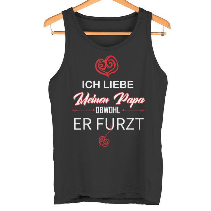 Humour Father Ich Liebe Meinen Papa Abwohl Her Furzt Ich Liebe Tank Top