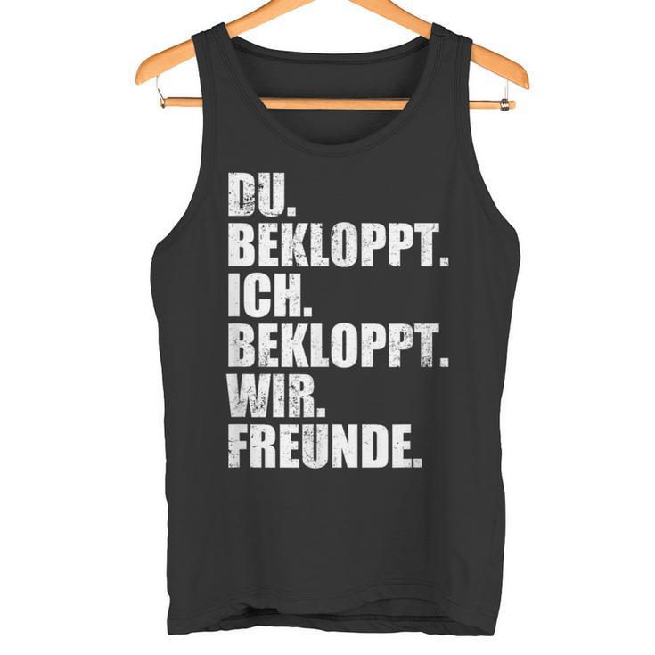 Ich Bekloppt Du Bekloppt Wir Freund Ich Bekloppt Du Bekloppt Wir Freund Tank Top