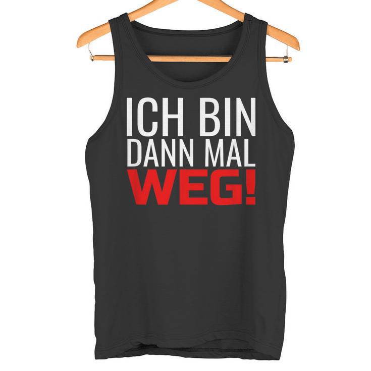 Ich Bin Dann Mal Weg Tank Top