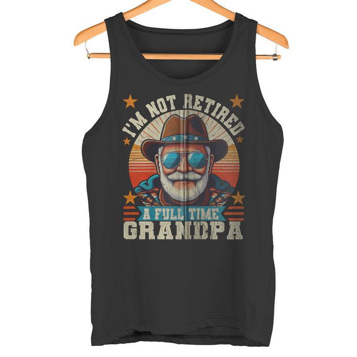 Ich Bin Nicht Im Ruhestand Ich Bin Einollzeit-Opa Lustiger Papa Im Ruhestand Kapuzenjacke Tank Top