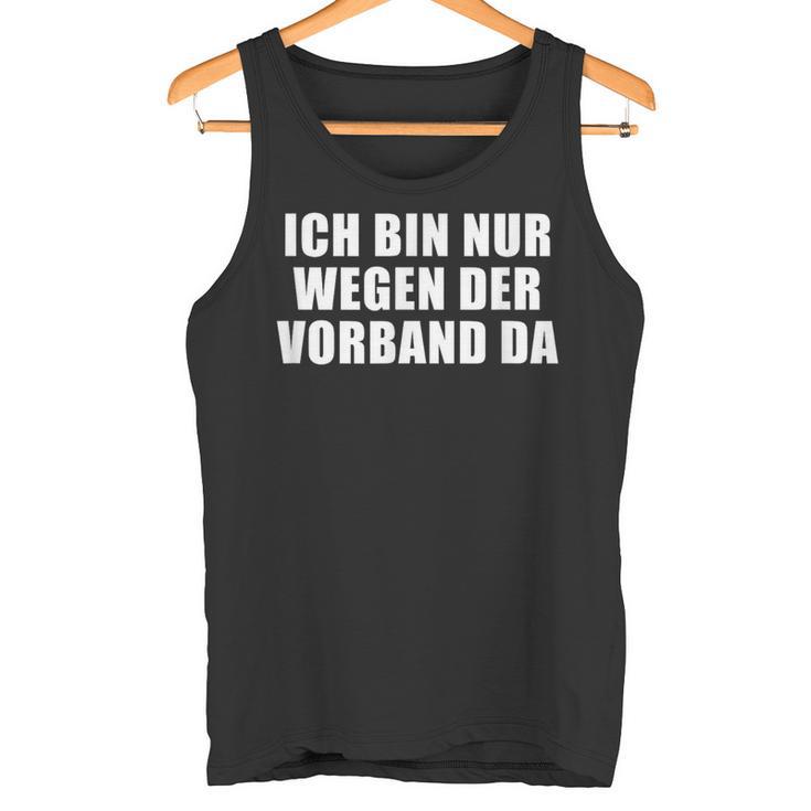 Ich Bin Nur Wegen Derorband Da Tank Top