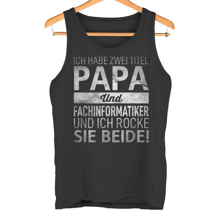 Ich Habe Zwei Titel Papa & Fachinformatiker Geschenk Tank Top