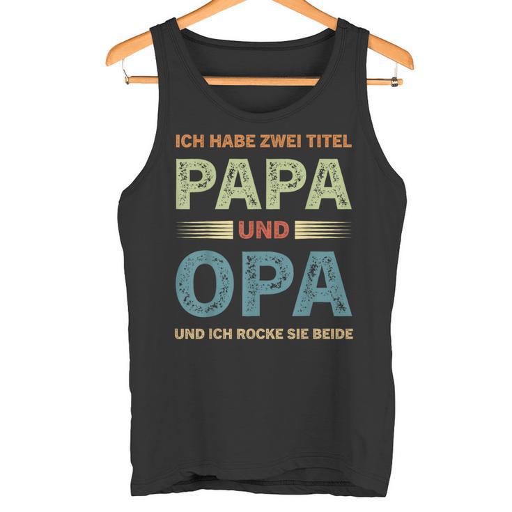 Ich Habe Zwei Titel Papa Und Opa Father's Day Tank Top