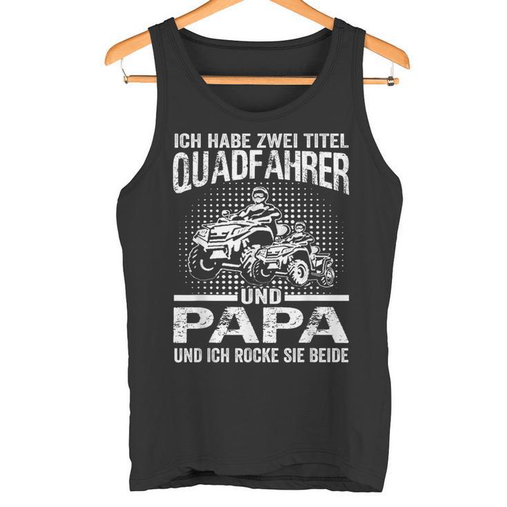 Ich Habe Zwei Titel Quadfahrer Und Papa Atv Quad Father's Day Tank Top