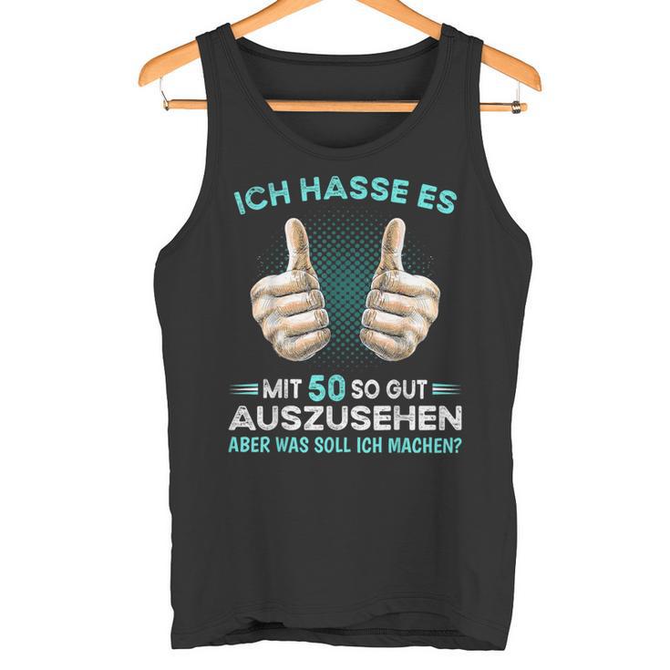 Ich Hasse Es Mit 50 So Gut Auszussehen Was Soll Ich Machen Tank Top