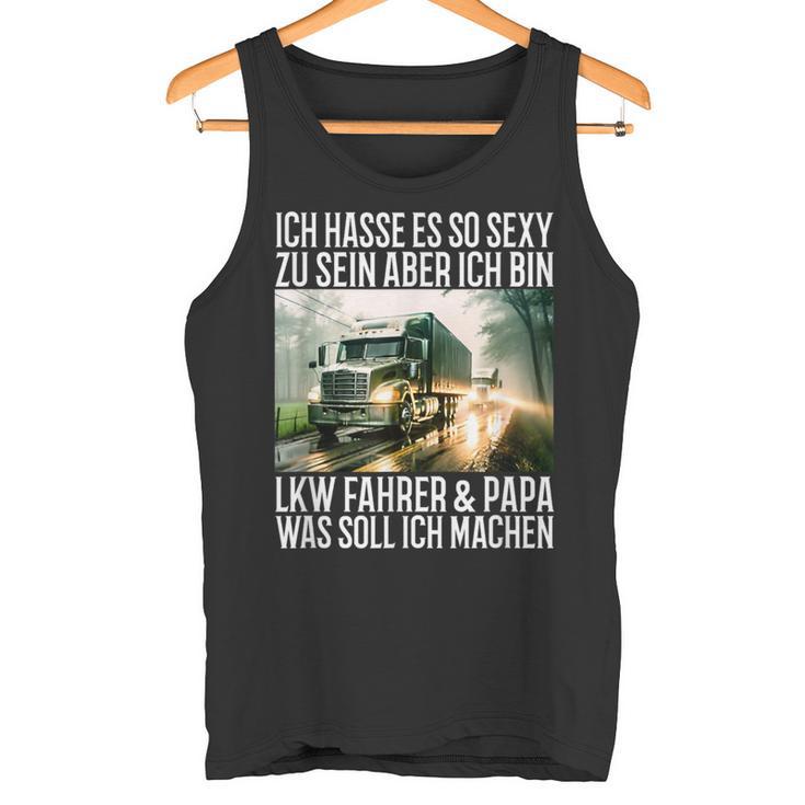 Ich Hasse Es So Sexy Zu Sein Aber Ich Bin Lkw Fahrer & Papa Tank Top