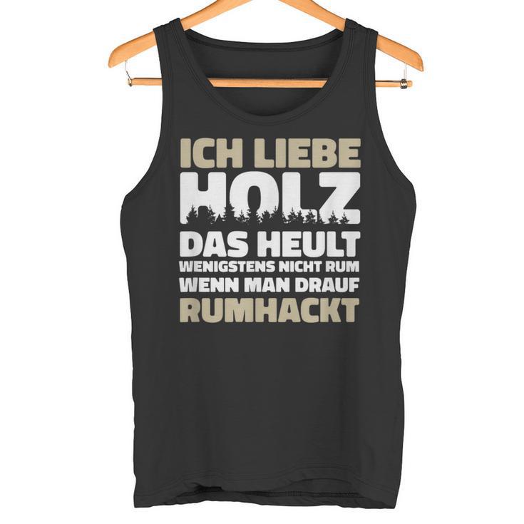 Ich Liebe Holz Holzfäller Ich Liebe Holz Lumberjack Tank Top