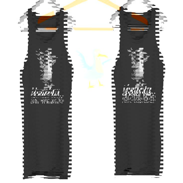 Ich Machch Das X Aber Ich Guck Dabei Böse -Ogel Seagull Ironie Tank Top