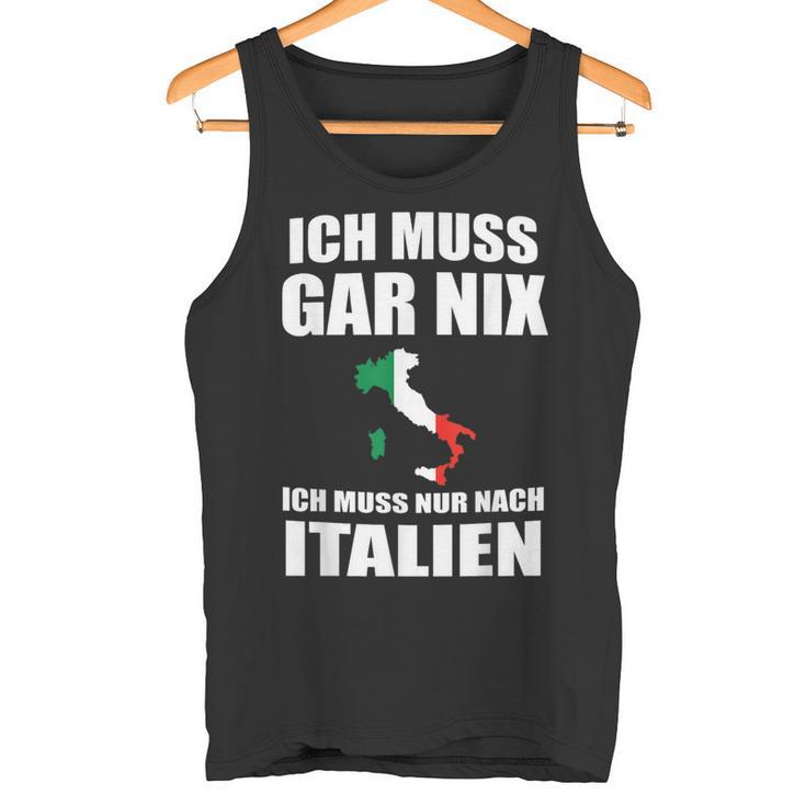 Ich Muss Gar Nix Ich Muss Nur Nach Italien Tank Top