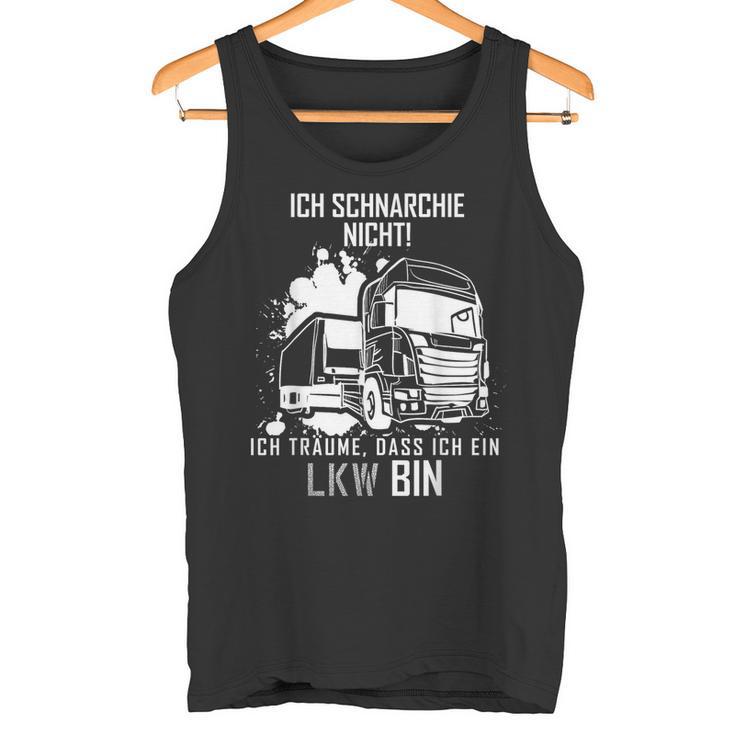 Ich Schnarche Nicht Ich Träume Ich Bin Ein Lkw Trucker Tank Top