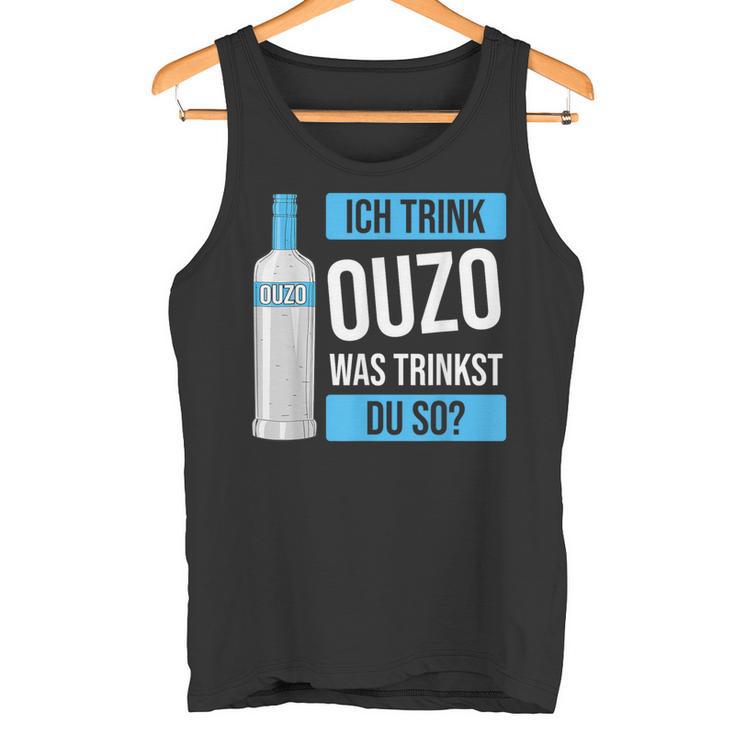 Ich Trink Ouzo Was Trinkst Du So Greece Schnaps Ouzo Tank Top