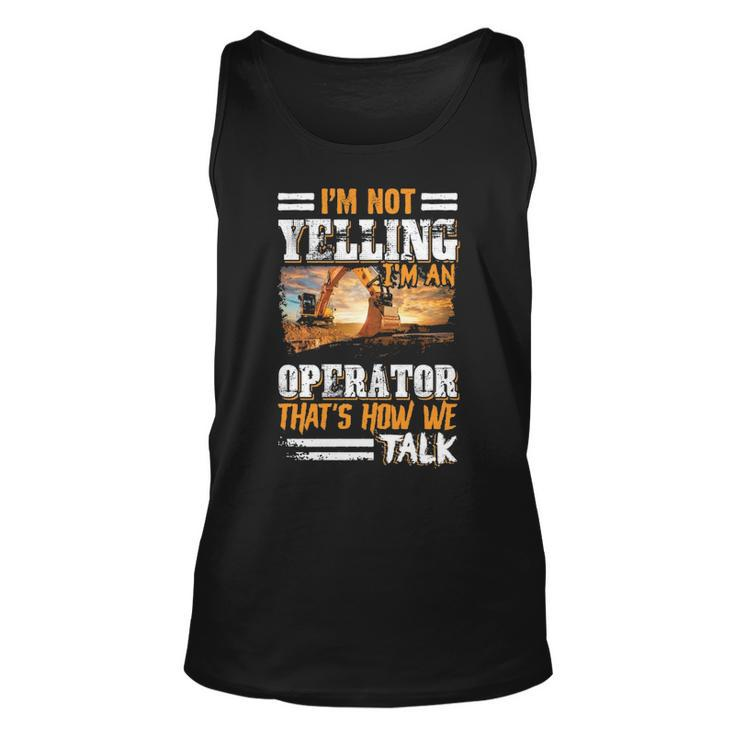 I'm Not Yelling I'm An Operator Heavy Equipment Fathers Day Tank Top