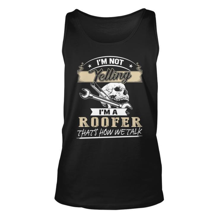 I'm Not Yelling I'm A Roofer That's How Wetalk Tank Top