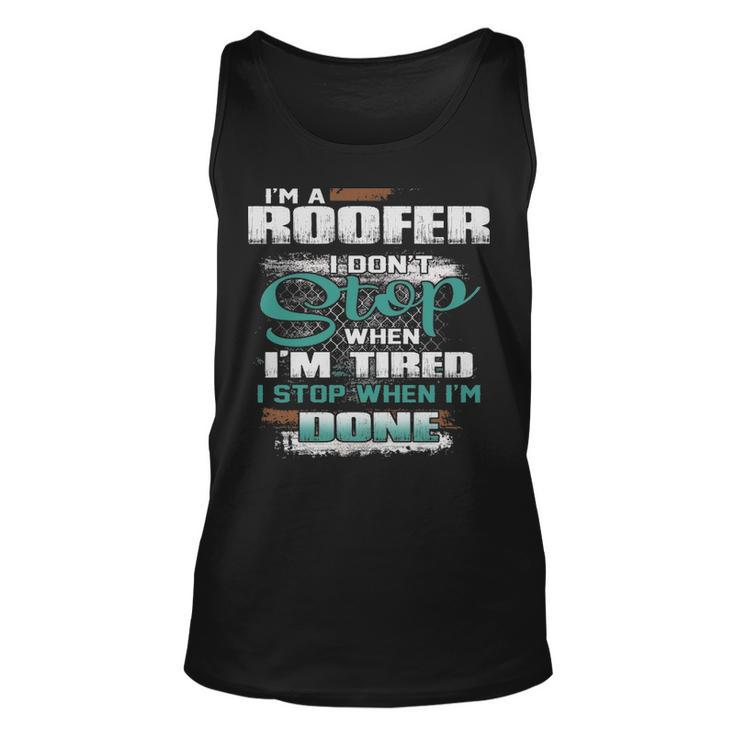 I'm A Roofer I Don't I Don't Stop When I'm Tired Tank Top